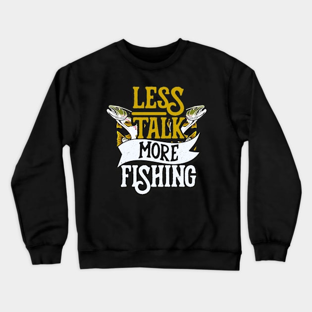 Angling Quote Less Talk More Fishing Fishermen Crewneck Sweatshirt by Foxxy Merch